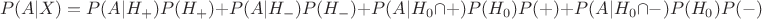 $$P(A|X) = P(A|H_+)P(H_+)+P(A|H_-)P(H_-)+P(A|H_0 \cap +)P(H_0)P(+)+P(A|H_0 \cap -)P(H_0)P(-)$$ $$P(A|X) = P(A|H_+)P(H_+)+P(A|H_-)P(H_-)+P(A|H_0 \cap +)P(H_0)P(+)+P(A|H_0 \cap -)P(H_0)P(-)$$