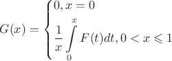 $G(x) = \left\{ \begin{gathered}
  0,x = 0 \hfill \\
  \frac{1}
{x}\int\limits_0^x {F(t)dt,0 < x \leqslant 1}  \hfill \\ 
\end{gathered}  \right.$