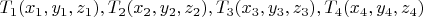 $T_1(x_1,y_1,z_1),T_2(x_2,y_2,z_2),T_3(x_3,y_3,z_3),T_4(x_4,y_4,z_4)$