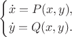 $$\begin{cases}\dot x=P(x,y),\\ \dot y=Q(x,y).\end{cases}$$