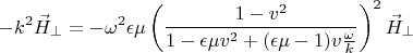 $$-k^2 \vec H_{\perp} = -\omega^2 \epsilon \mu \left(\frac{1-v^2}{1-\epsilon\mu v^2 + (\epsilon\mu - 1) v \frac{\omega}{k}} \right)^2 \vec H_{\perp}$$