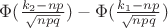 $\Phi({\frac{k_2-np}{\sqrt{npq}})-\Phi({\frac{k_1-np}{\sqrt{npq}})$ $\Phi({\frac{k_2-np}{\sqrt{npq}})-\Phi({\frac{k_1-np}{\sqrt{npq}})$