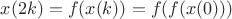 $x(2k)=f(x(k))=f(f(x(0)))$