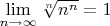 $\lim\limits_{n\to\infty} \sqrt[n]{n^n} =1$