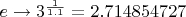 $e \to 3^{ \frac {1}{1.1}} = 2.714854727$