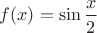 $f(x)=\sin\dfrac{x}{2}$