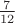 $\frac{7}{12}$ $\frac{7}{12}$