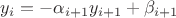$y_i = -\alpha_{i+1}y_{i+1} + \beta_{i+1}$