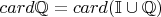 $card\mathbb{Q} = card (\mathbb{I} \cup \mathbb{Q})$