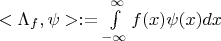 $<\Lambda_f,\psi>:=\int\limits_{-\infty}^{\infty}f(x)\psi(x)dx$