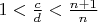 $1 < \frac{c}{d} < \frac{n+1}{n}$