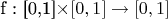 f : [0,1]\times [0,1]\to [0,1]