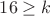 $16\ge k$