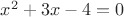 $ x^2+3x-4=0$