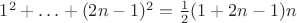 $1^2 +\ldots+ (2n-1)^2 = \frac12(1+2n-1)n$