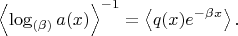 $$\left<\log_{(\beta)}a(x)\right>^{-1}=\left<q(x)e^{-\beta{x}}\right>.$$