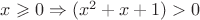 $x\geqslant 0\Rightarrow (x^2+x+1)>0$