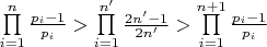 $\prod\limits_{i = 1}^n {\frac{{{p_i} - 1}}{{{p_i}}}}  > \prod\limits_{i = 1}^{n'} {\frac{{2n' - 1}}{{2n'}}}  > \prod\limits_{i = 1}^{n + 1} {\frac{{{p_i} - 1}}{{{p_i}}}} $