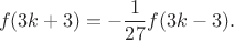 $$f(3k+3)=-\frac{1}{27}f(3k-3).$$