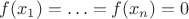 $f(x_1)=\ldots=f(x_n)=0$