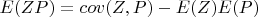 $E(ZP) = \operatoname{cov}(Z,P) - E(Z)E(P)$