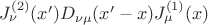 $J^{(2)}_{\nu}(x')D_{\nu \mu}(x'-x)J^{(1)}_{\mu}(x)$ $J^{(2)}_{\nu}(x')D_{\nu \mu}(x'-x)J^{(1)}_{\mu}(x)$