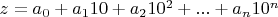 $z = a_{0} + a_{1}10 + a_{2}10^2 + ... + a_{n}10^n$