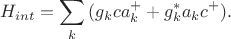 $$ H_{int}=\sum_k\,(g_kca_k^++g_k^*a_kc^+).$$