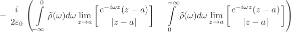 $$=\frac i {2\varepsilon_0} \left(\int\limits_{-\infty}^{0} {\tilde \rho(\omega) d\omega \lim\limits_{z\to a}\left[ \frac { e^{-i\omega z} (z-a)} {|z - a|}\right] }-\int\limits_{0}^{+\infty } {\tilde \rho(\omega) d\omega \lim\limits_{z\to a}\left[ \frac { e^{-i\omega z}(z-a)} {|z - a|} \right]}\right) $$