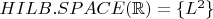 $HILB.SPACE(\mathbb{R}) = \{L^2\}$