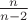 $\frac{n}{n-2}$
