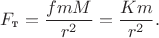 $$F_{\text{т}}=\frac{fmM}{r^2}=\frac{Km}{r^2}.$$