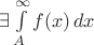 $\exists \int \limits_{A}^{\infty}  f(x) \,dx$