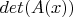 $det(A(x))$