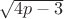 $\sqrt{4p-3}$