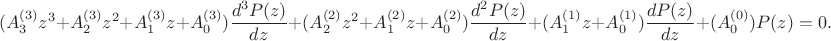 $$
(A_3^{(3)}z^3+ A_2^{(3)}z^2+ A_1^{(3)}z+A_0^{(3)}) \frac{d^3 P(z)}{dz}+
(A_2^{(2)}z^2+ A_1^{(2)}z+A_0^{(2)}) \frac{d^2 P(z)}{dz}+
(A_1^{(1)}z+A_0^{(1)}) \frac{d P(z)}{dz}+
(A_0^{(0)}) P(z) = 0.
$$