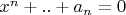 $x^n+..+a_n=0$