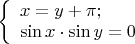 $\left\{ \begin{array}{l}x =  y+\pi;\\\sin x\cdot \sin y = 0\end{array} \right.$