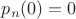 $p_n(0)=0$