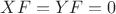 $XF=YF=0$
