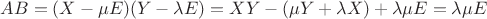 $AB = (X-\mu E)(Y - \lambda E) = XY - (\mu Y + \lambda X) + \lambda \mu E = \lambda \mu E