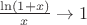 $\frac{\ln(1+x)}{x}\to 1$