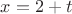 $x=2+t$