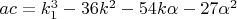 $ac=k_1^3-36k^2-54k\alpha-27\alpha^2$