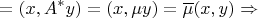 $$=(x,A^*y)=(x,\mu y)=\overline{\mu} (x,y) \Rightarrow$$