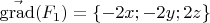$$\vec{\operatorname{grad}}(F_{1}) = \left \{ -2x;-2y;2z \right \}$$