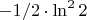 $-1/2 \cdot \ln^2{2}$