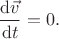 $$
\dfrac{\mathrm{d}\vec v}{\mathrm{d}t} = 0
.
$$