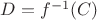 $D=f^{-1}(C)$