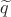 $\widetilde{q}$